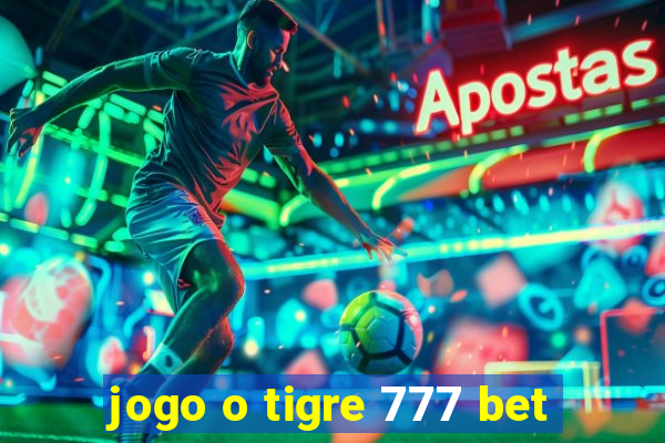 jogo o tigre 777 bet